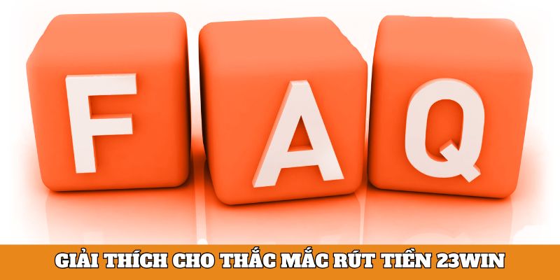 Giải thích cho thắc mắc rút tiền 23Win