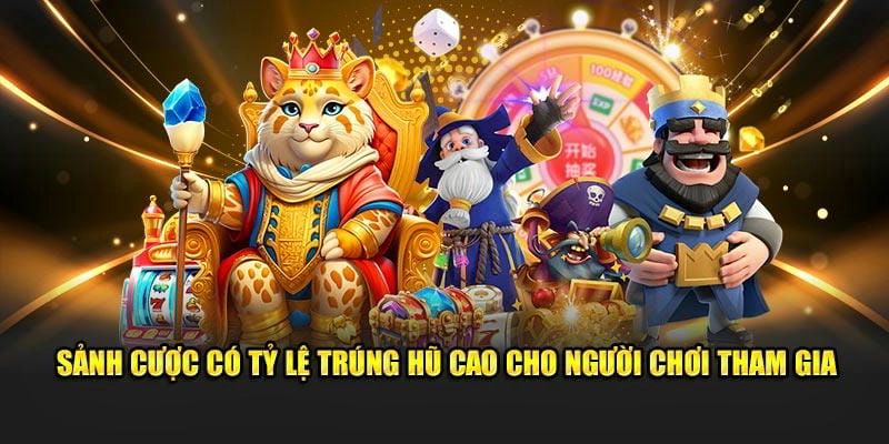 Tỷ lệ thanh toán cao, thu hút bet thủ trải nghiệm